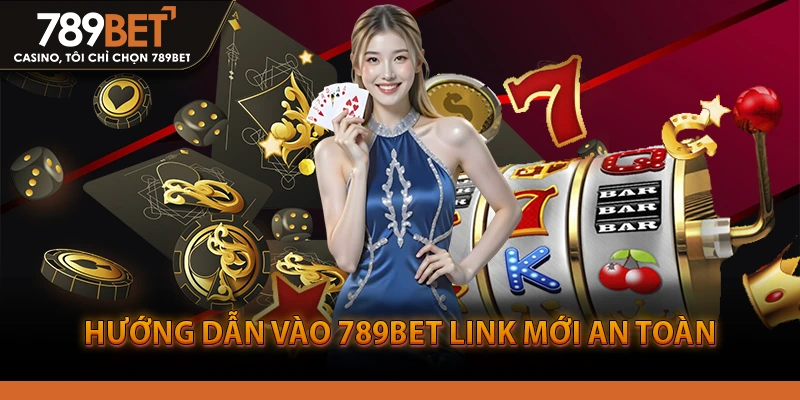 Hướng dẫn vào 789bet link mới an toàn