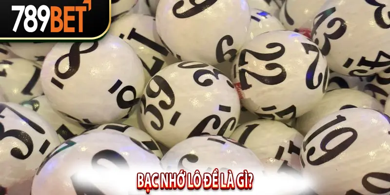 Bạc nhớ lô đề là gì?