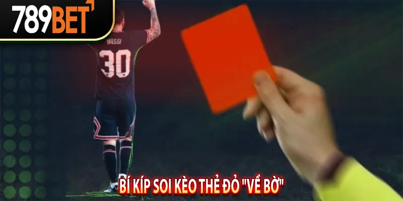 Bí Kíp Soi Kèo Thẻ Đỏ "Về Bờ"