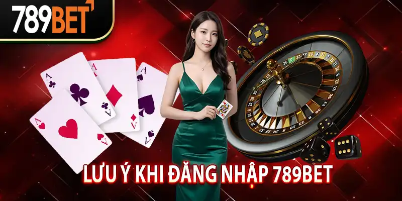 Lưu ý khi đăng nhập 789Bet