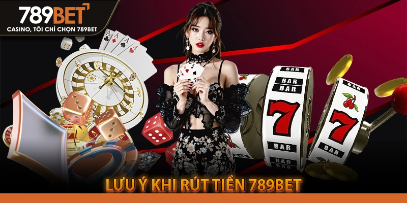Lưu ý khi Rút Tiền 789BET Để Tránh Rủi Ro