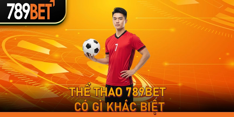 Thể Thao 789BET Có Gì Khác Biệt