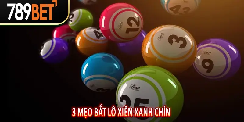 3 Mẹo Bắt Lô Xiên Xanh Chín