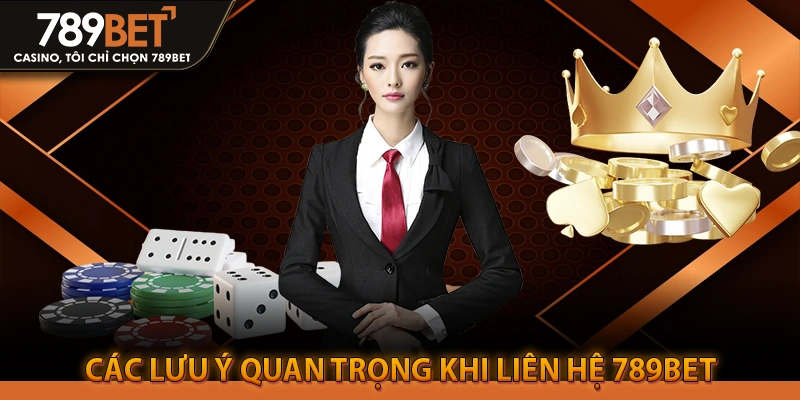 Các lưu ý quan trọng khi liên hệ 789bet