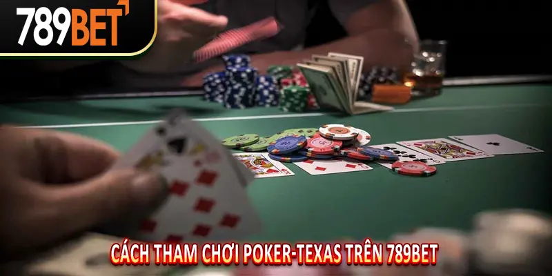 Cách tham chơi Poker-texas trên 789BET