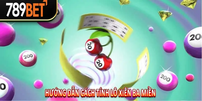 Cách Tính Lô Xiên Ba Miền Chi Tiết
